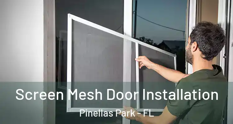  Screen Mesh Door Installation Pinellas Park - FL
